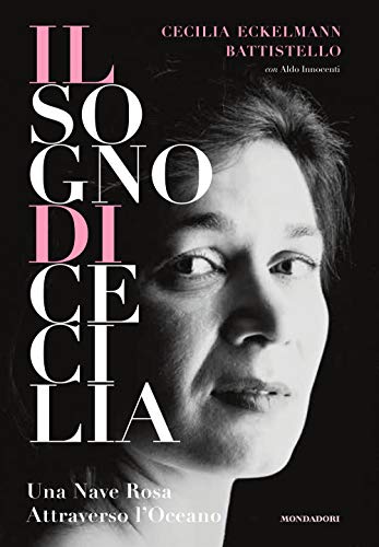 Il Sogno Di Cecilia. Una Nave Rosa Attraverso L'Oceano