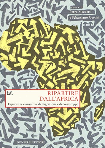 Ripartire Dall'Africa. Esperienze E Iniziative Di Migrazione E Di Co-Sviluppo