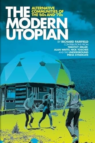 The Modern Utopian: Alternative Communities Of The '60S And '70S: Alternative Communities Then And Now