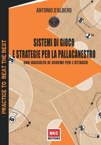 Sistemi Di Gioco E Strategie Per La Pallacanestro: Una Raccolta Di Schemi Per L’Attacco