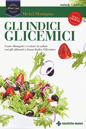 Gli Indici Glicemici. Come Dimagrire E Restare In Salute Con Gli Alimenti A Basso Indice Glicemico