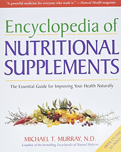 Encyclopedia Of Nutritional Supplements: The Essential Guide For Improving Your Health Naturally: 1