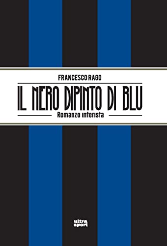 Il Nero Dipinto Di Blu. Romanzo Interista