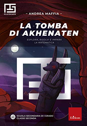 La Tomba Di Akhenaten. Esplora, Risolvi E Impara La Matematica