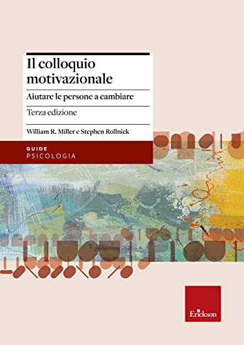 Il Colloquio Motivazionale. Aiutare Le Persone A Cambiare
