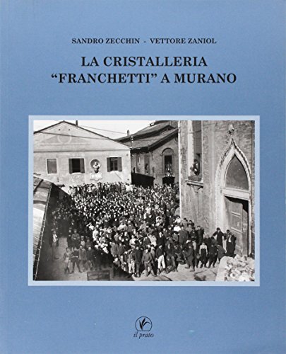 La Cristalleria «Franchetti» A Murano. Ediz. Illustrata