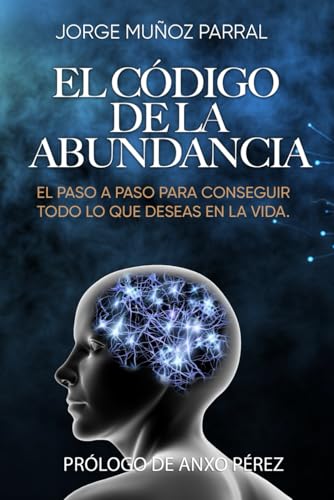 El Código De La Abundancia: (Aprende A Usar La Ley De Atracción)