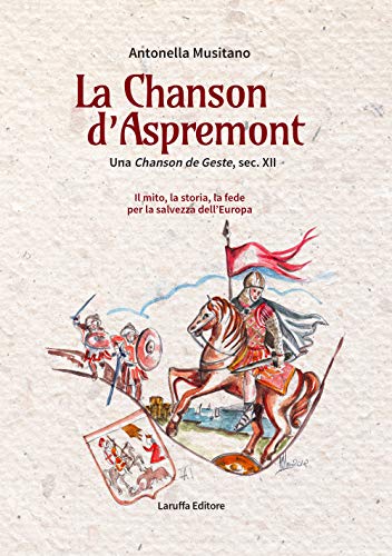 La Chanson D'Aspremont. Una Chanson De Geste, Sec. Xii. Il Mito, La Storia, La Fede Per La Salvezza Dell'Europa
