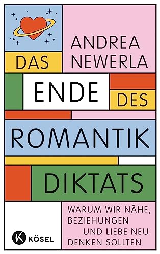 Das Ende Des Romantikdiktats: Warum Wir Nähe, Beziehungen Und Liebe Neu Denken Sollten