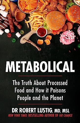 Metabolical: The Truth About Processed Food And How It Poisons People And The Planet