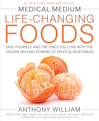 Medical Medium Life-Changing Foods: Save Yourself And The Ones You Love With The Hidden Healing Powers Of Fruits & Vegetables