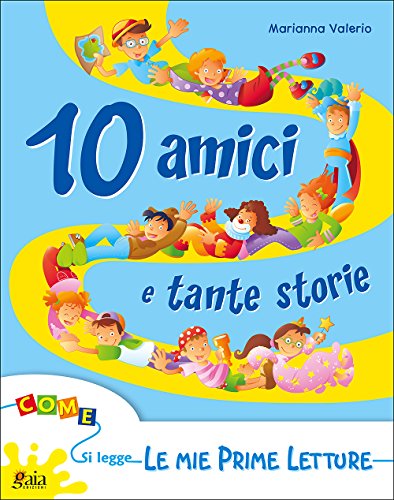 10 Amici Tante Storie. Per La Scuola Elementare. Le Mie Prime Letture (Vol. 1)