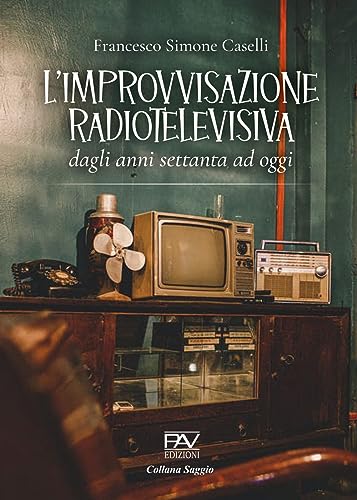 L'Improvvisazione Radiotelevisiva. Dagli Anni Settanta Ad Oggi