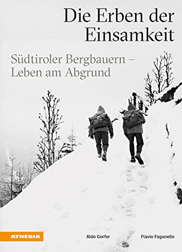 Die Erben Der Einsamkeit. Südtiroler Bergbauern. Leben Am Abgrund