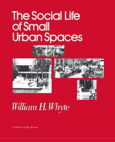 The Social Life Of Small Urban Spaces