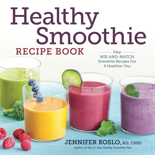 Healthy Smoothie Recipe Book: Easy Mix-And-Match Smoothie Recipes For A Healthier You