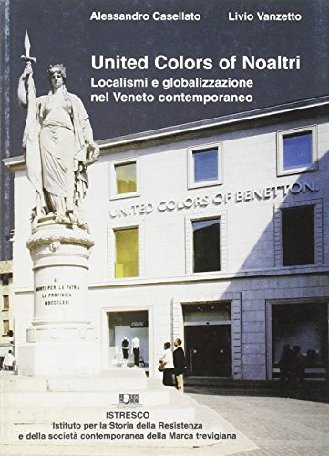 United Colors Of Noaltri. Localismi E Globalizzazione Nel Veneto Contemporaneo