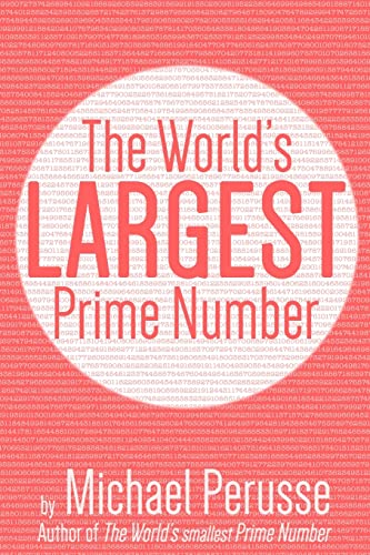 The World'S Largest Prime Number: By Michael Perusse, Author Of The World'S Smallest Prime Number