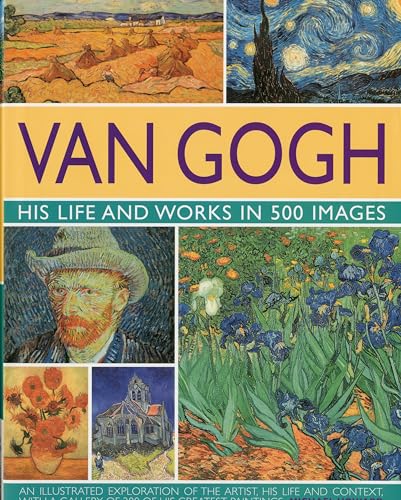 Van Gogh: His Life And Works In 500 Images