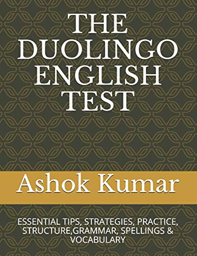 The Duolingo English Test: Essential Tips, Strategies, Practice, Structure,Grammar, Spellings & Vocabulary
