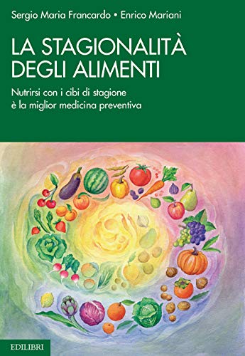 La Stagionalità Degli Alimenti. Nutrirsi Con I Cibi Di Stagione È La Miglior Medicina Preventiva