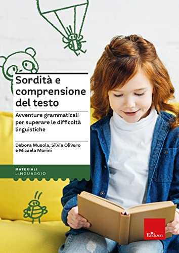 Sordità E Comprensione Del Testo. Avventure Grammaticali Per Superare Le Difficoltà Linguistiche