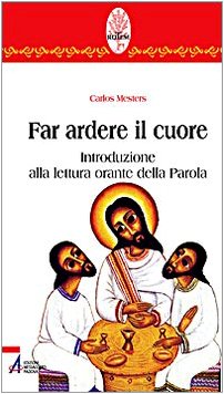 Far Ardere Il Cuore. Introduzione Alla Lettura Orante Della Parola