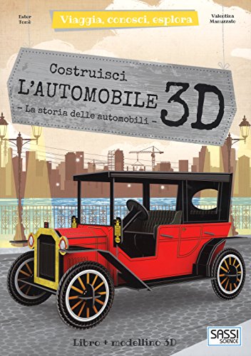 Costruisci L'Automobile 3D. La Storia Delle Automobili. Viaggia, Conosci, Esplora. Ediz. A Colori. Con Giocattolo