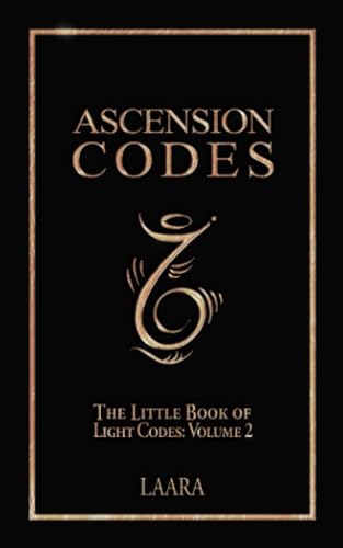 Ascension Codes: Little Book Of Light Codes (Volume 2) – Activation Symbols, Messages And Guidance For Awakening