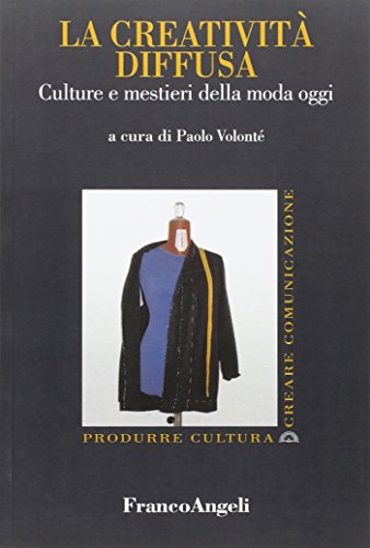 La Creatività Diffusa. Culture E Mestieri Della Moda Oggi