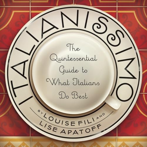 Italianissimo: The Quintessential Guide To What Italians Do Best [Lingua Inglese] [Lingua Inglese]