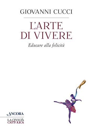 L'Arte Di Vivere. Educare Alla Felicità