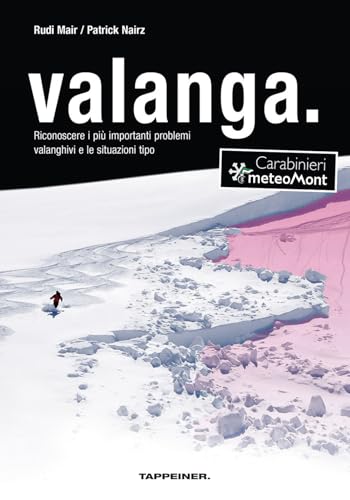 Valanga. Riconoscere Le 10 Più Importanti Situazioni Tipo Di Pericolo Valanghe. Ediz. Ampliata