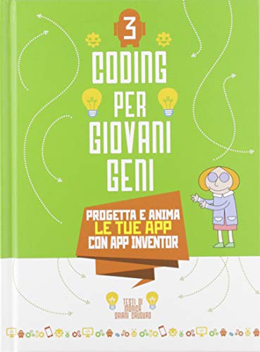 Coding Per Giovani Geni. Progetta Le Tue App Con App Inventor (Vol. 3)