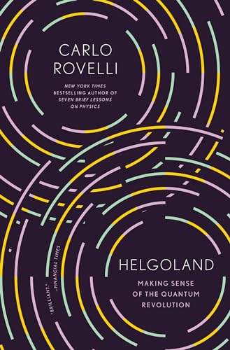Helgoland: Making Sense Of The Quantum Revolution