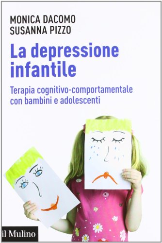 La Depressione Infantile. Terapia Cognitivo-Comportamentale Con Bambini E Adolescenti