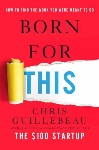 Born For This: How To Find The Work You Were Meant To Do