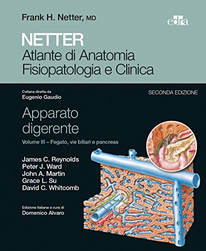 Netter. Atlante Di Anatomia Fisiopatologia E Clinica. Apparato Digerente. Fegato, Vie Biliari E Pancreas (Vol. 3)