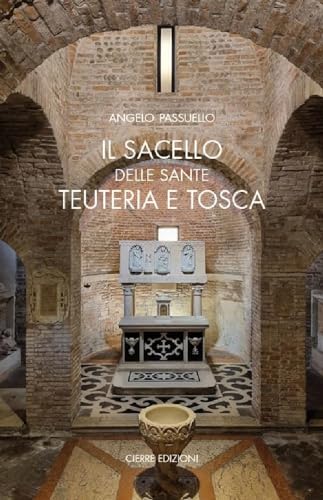 Il Sacello Delle Sante Teuteria E Tosca
