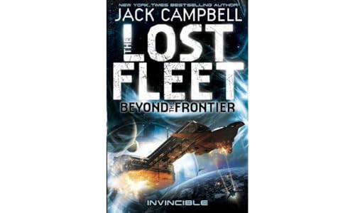 The Lost Fleet: Beyond The Frontier--Invincible: Beyond The Frontier- Invincible Book 2