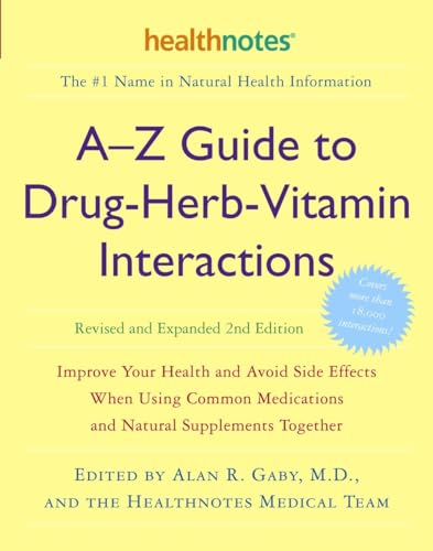 A-Z Guide To Drug-Herb-Vitamin Interactions Revised And Expanded 2Nd Edition: Improve Your Health And Avoid Side Effects When Using Common Medications