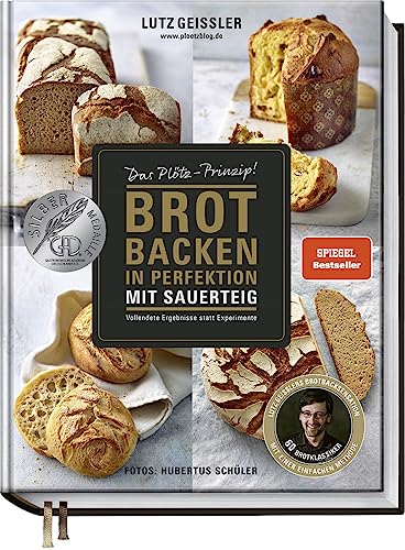 Brot Backen In Perfektion Mit Sauerteig - Das Plötz-Prinzip! - Vollendete Ergebnisse Statt Experimente - 60 Brotklassiker - Baguette, Dinkelbrot, Früh