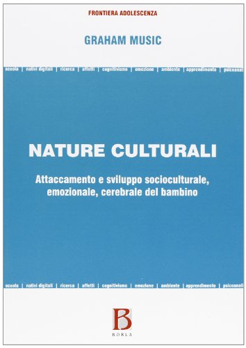 Nature Culturali. Attaccamento E Sviluppo Socioculturale, Emozionale, Cerebrale Del Bambino