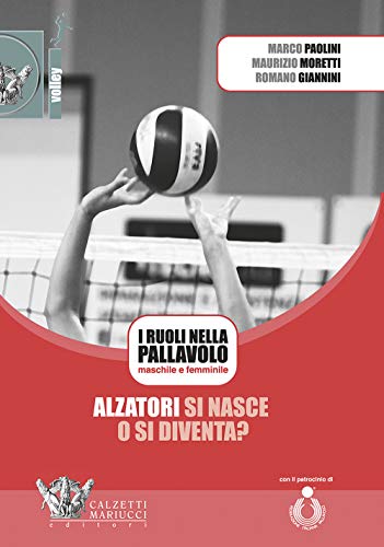 Alzatori Si Nasce O Si Diventa? I Ruoli Nella Pallavolo Maschile E Femminile. Con Dvd Video