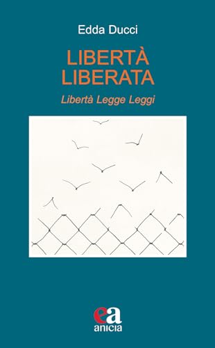 Libertà Liberata. Libertà, Legge, Leggi. Nuova Ediz.