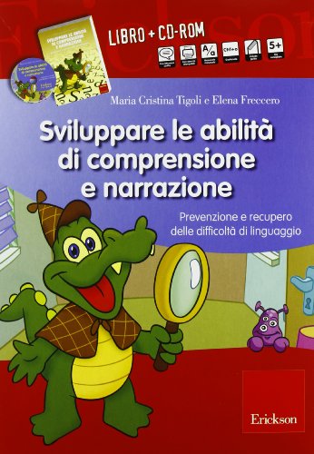Sviluppare Le Abilità Di Comprensione E Narrazione. Prevenzione E Recupero Delle Difficoltà Di Linguaggio. Con Cd-Rom