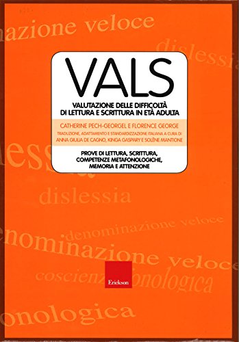 Vals. Valutazione Delle Difficoltà Di Lettura E Scrittura In Età Adulta. Prove Di Lettura, Scrittura. Competenze Metafonologiche, Memoria E Attenzione