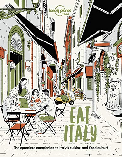 Lonely Planet Eat Italy: The Complete Companion To Italy'S Cuisine And Food Culture