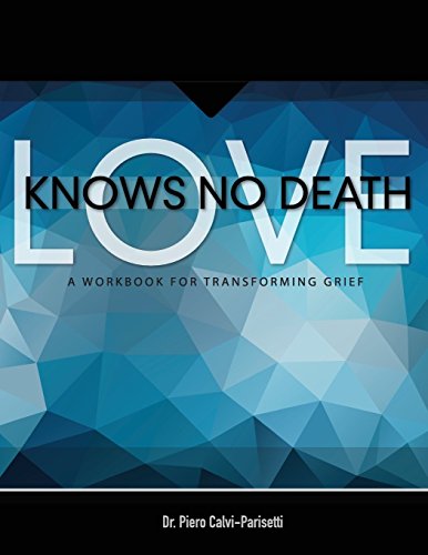 Love Knows No Death: A Guided Workbook For Grief Transformation