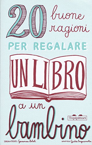 20 Buone Ragioni Per Regalare Un Libro A Un Bambino. Ediz. Illustrata